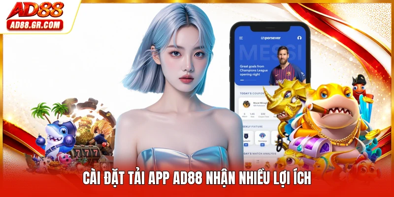 Cài đặt tải app AD88 nhận nhiều lợi ích