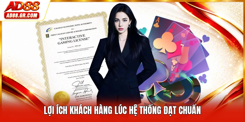 Lợi ích khách hàng lúc hệ thống đạt chuẩn