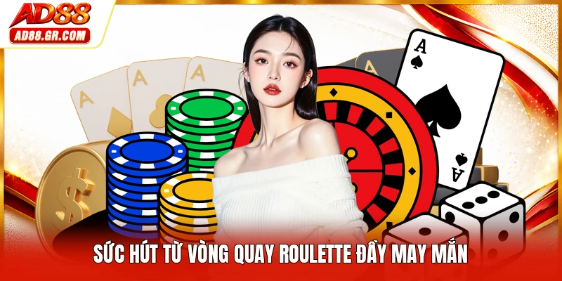 Sức hút từ vòng quay roulette đầy may mắn