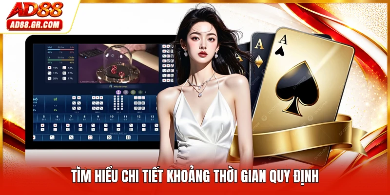 Tìm hiểu chi tiết khoảng thời gian quy định